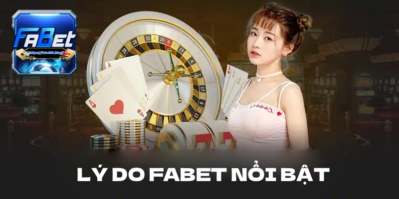 Lý do Fabet nổi bật