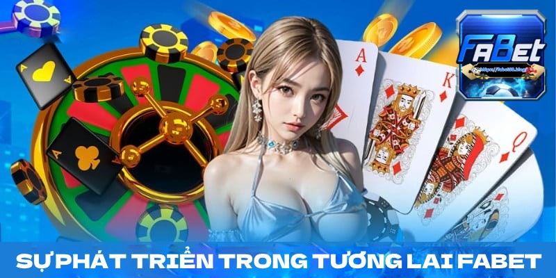 Sự phát triển trong tương lai của nhà cái